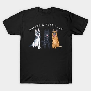 Having a ruff day? Dog humor, German Sheperds T-Shirt